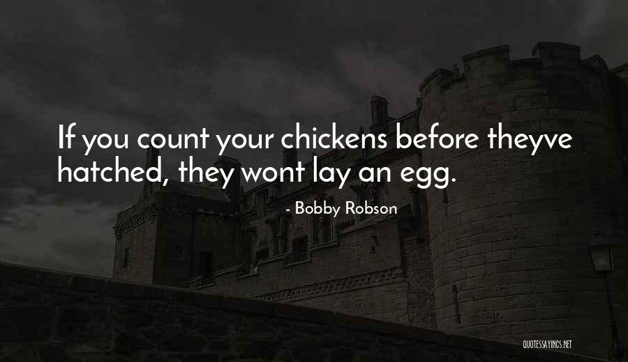 Hatched Egg Quotes By Bobby Robson Hatched Egg Quotes By Bobby Robson