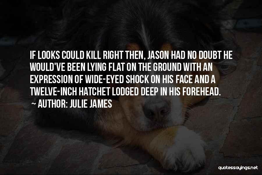 Hatchet Face Quotes By Julie James