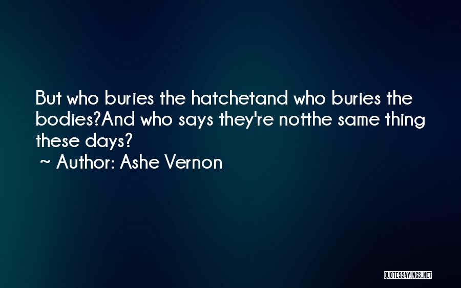 Hatchet Quotes By Ashe Vernon