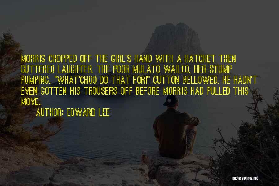 Hatchet Quotes By Edward Lee