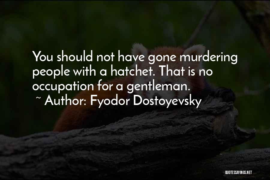 Hatchet Quotes By Fyodor Dostoyevsky