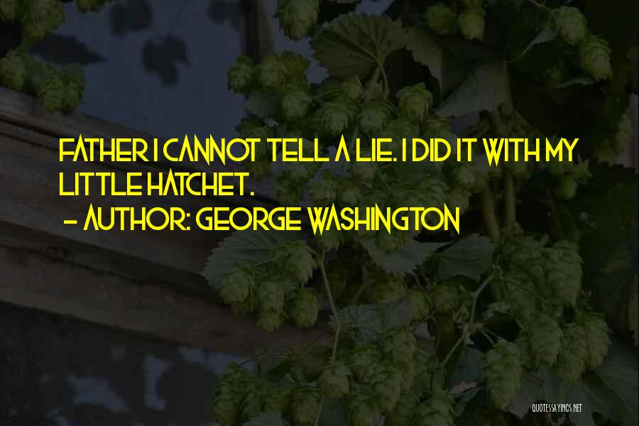 Hatchet Quotes By George Washington