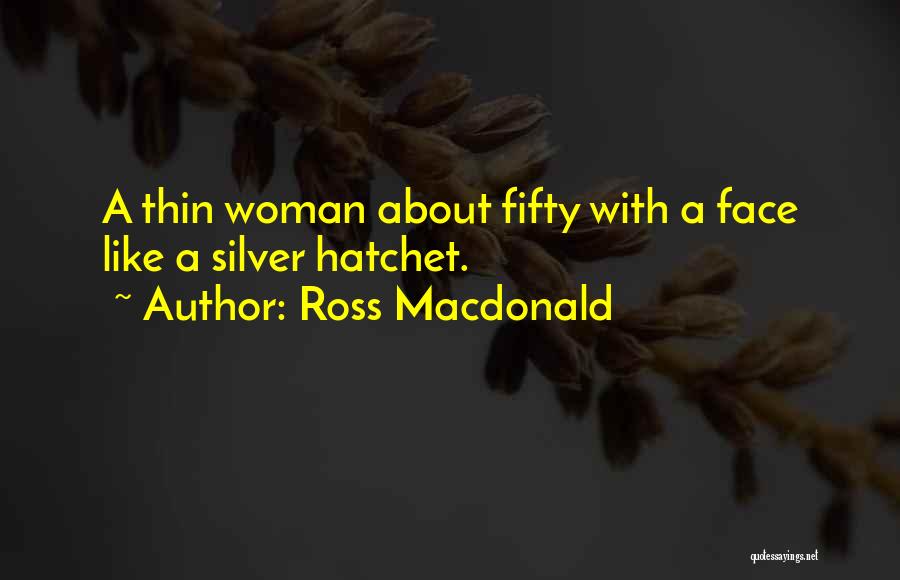 Hatchet Quotes By Ross Macdonald