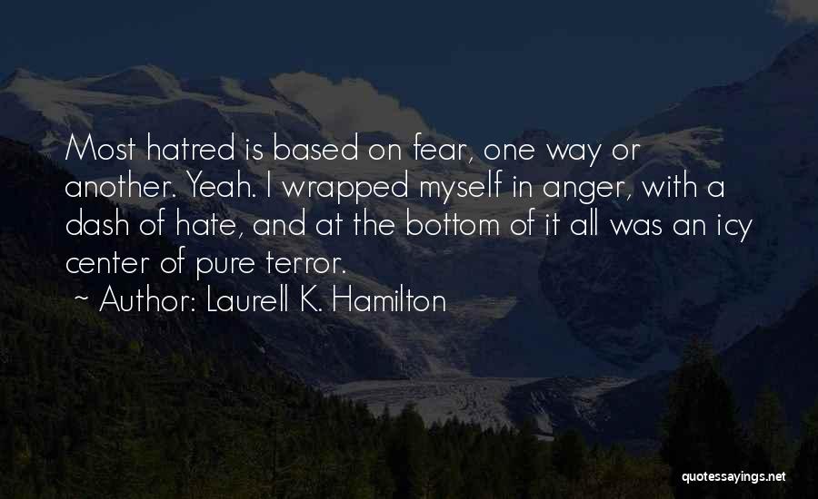 Hate And Fear Quotes By Laurell K. Hamilton