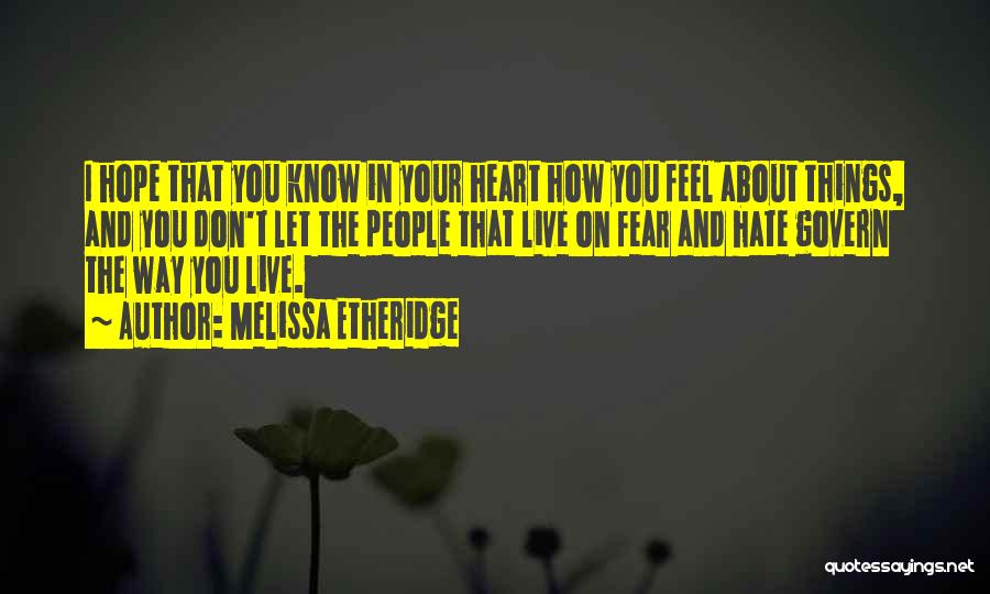 Hate And Fear Quotes By Melissa Etheridge