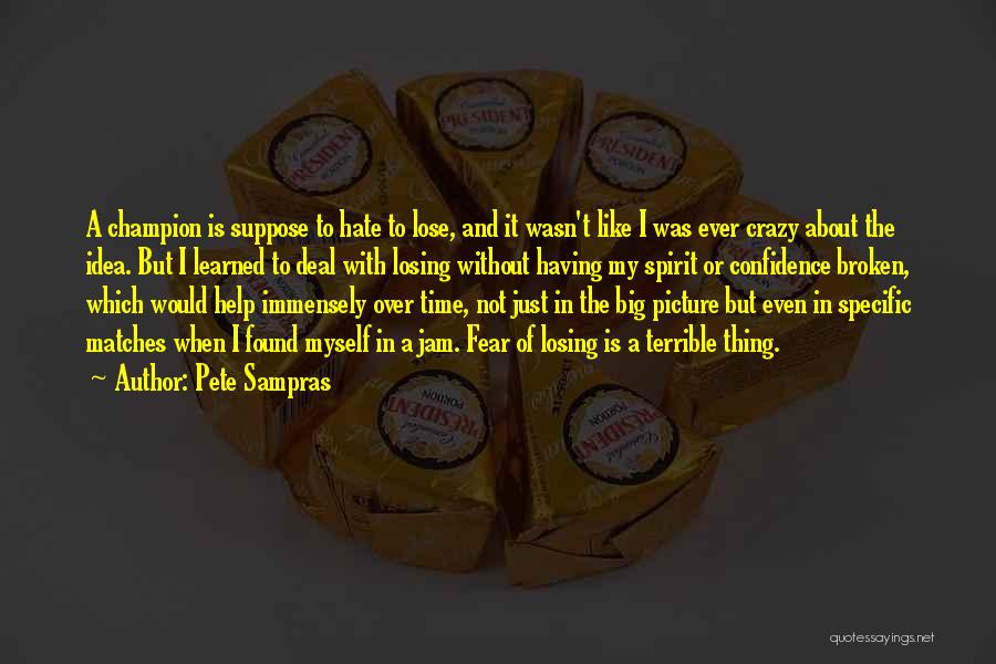 Hate And Fear Quotes By Pete Sampras