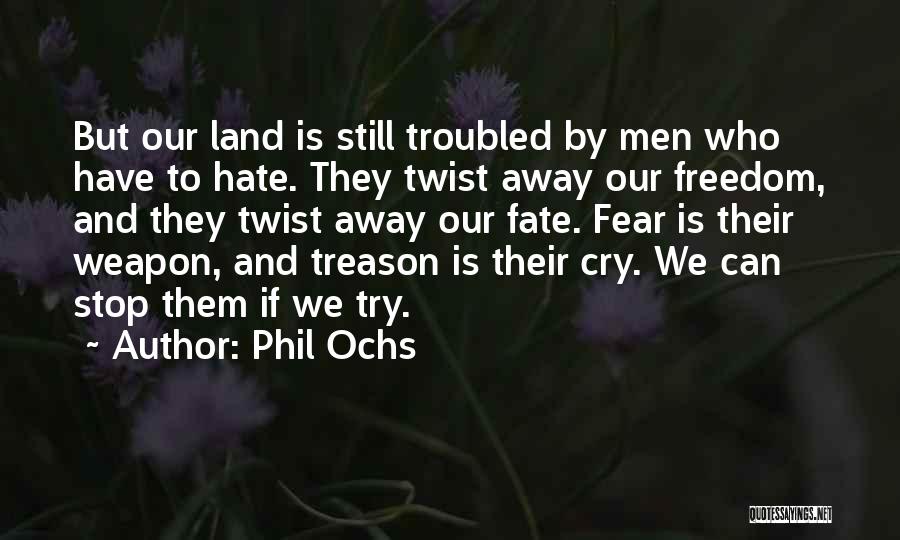 Hate And Fear Quotes By Phil Ochs