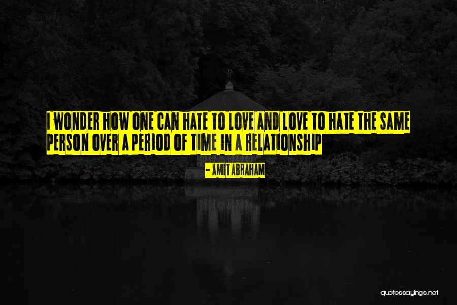 Hate And Love Relationship Quotes By Amit Abraham Hate And Love Relationship Quotes By Amit Abraham