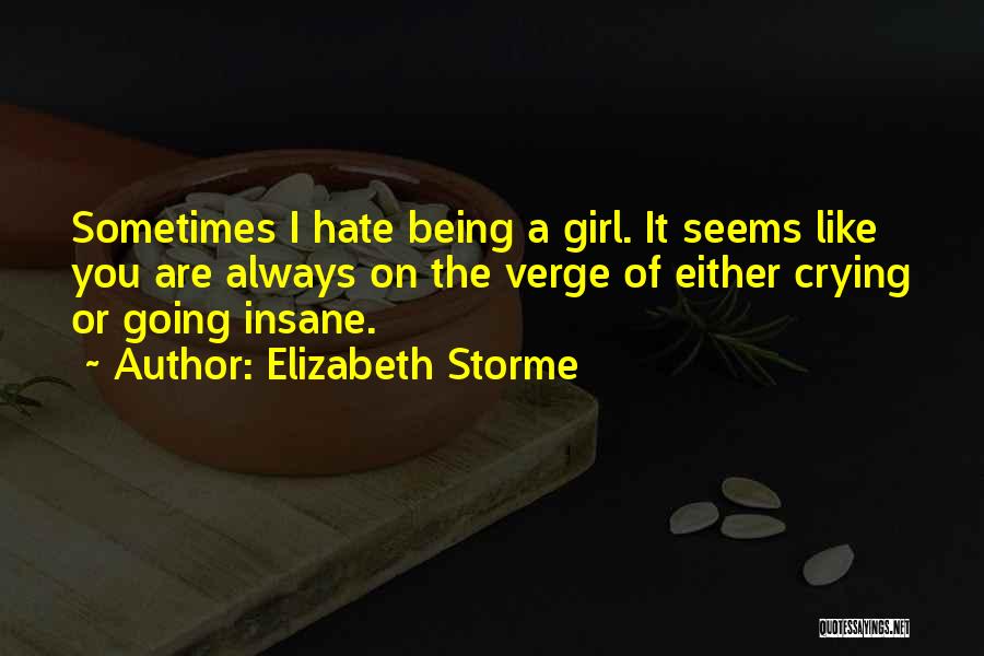 Hate Being A Girl Quotes By Elizabeth Storme