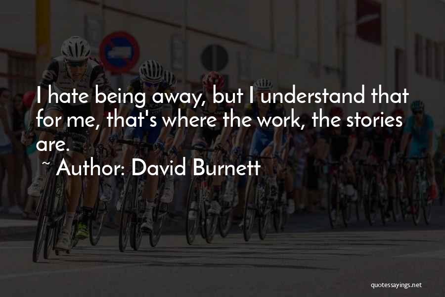 Hate Being Away From You Quotes By David Burnett