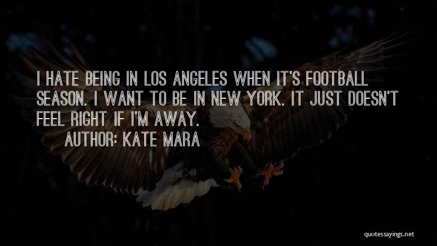 Hate Being Away From You Quotes By Kate Mara