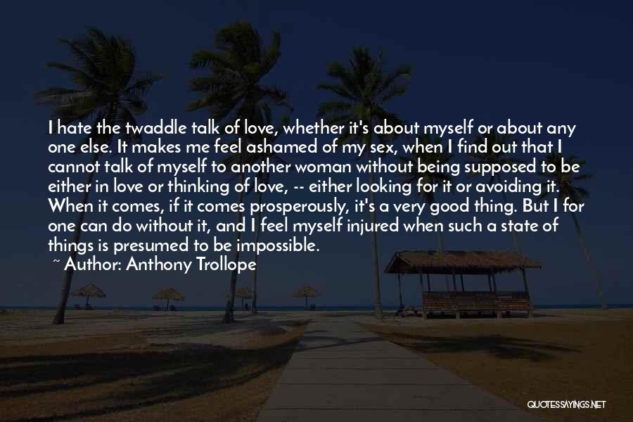 Hate Being Me Quotes By Anthony Trollope