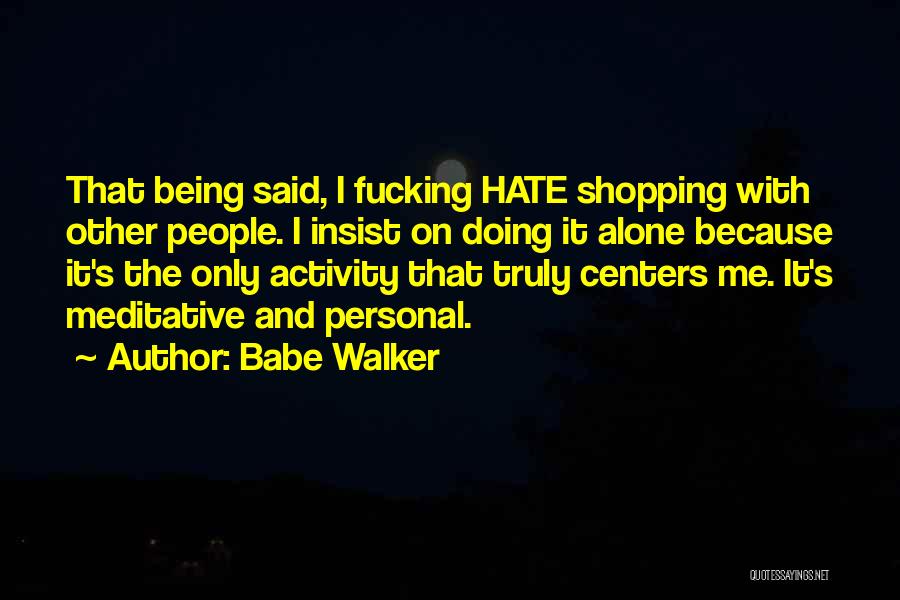 Hate Being Me Quotes By Babe Walker