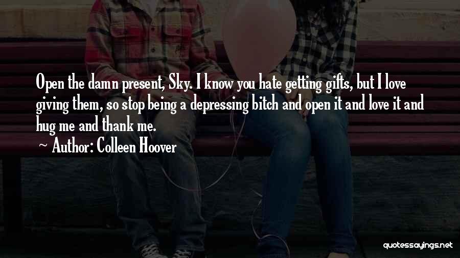 Hate Being Me Quotes By Colleen Hoover