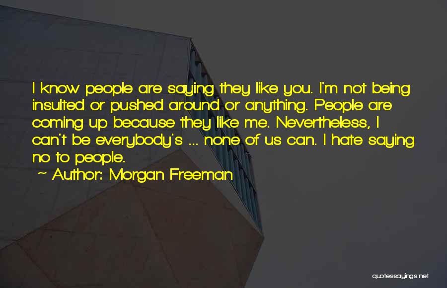 Hate Being Me Quotes By Morgan Freeman