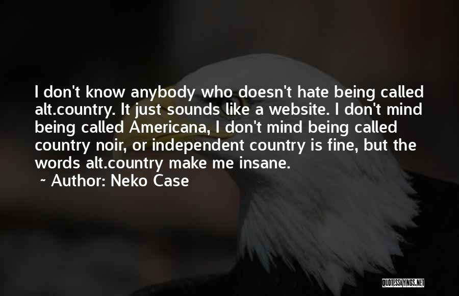 Hate Being Me Quotes By Neko Case