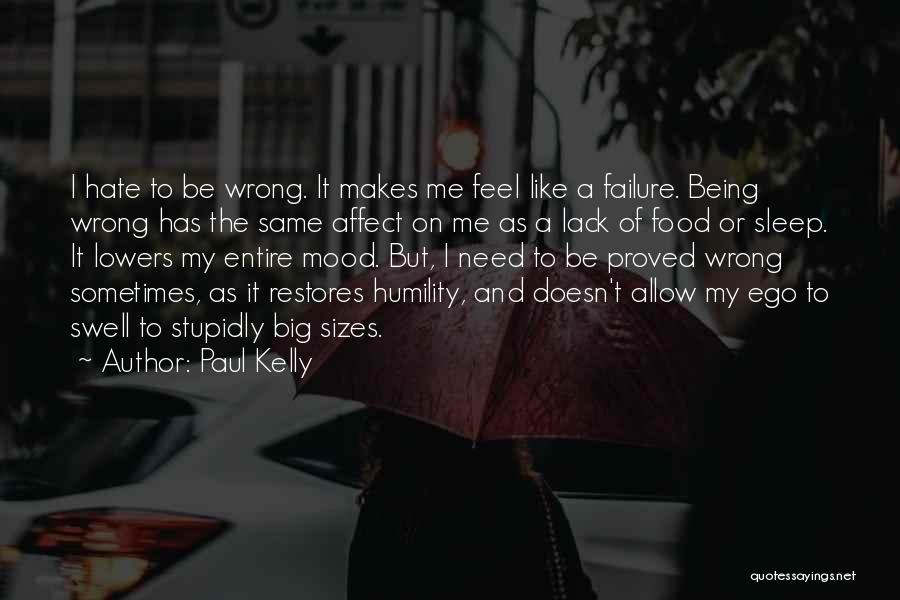 Hate Being Me Quotes By Paul Kelly