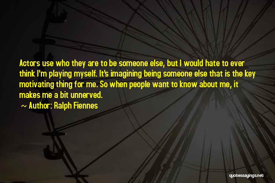 Hate Being Me Quotes By Ralph Fiennes
