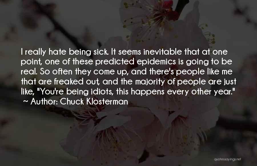 Hate Being Sick Quotes By Chuck Klosterman