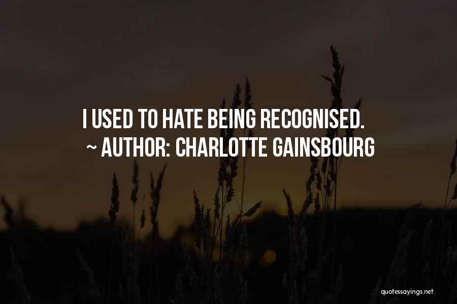 Hate Being Used Quotes By Charlotte Gainsbourg