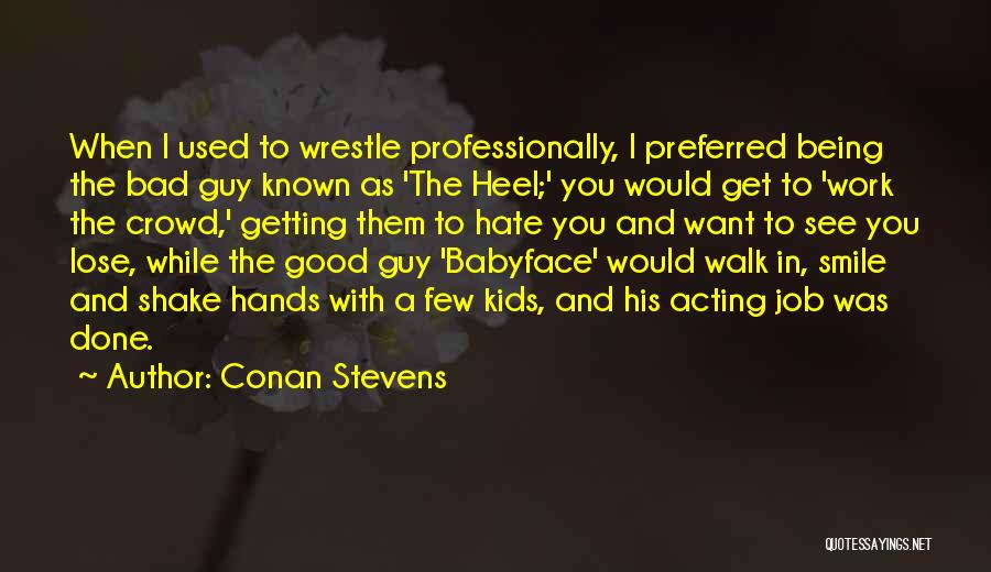 Hate Being Used Quotes By Conan Stevens