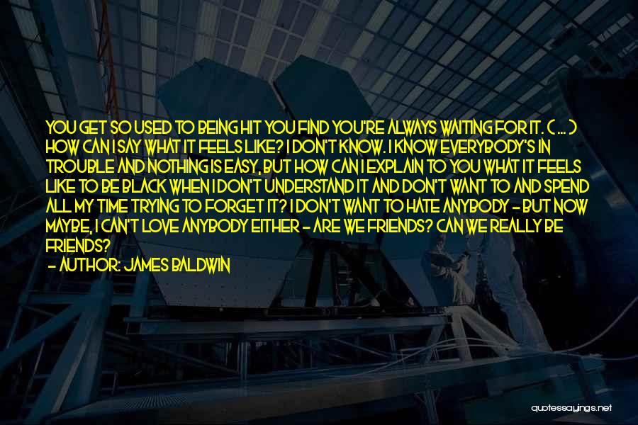 Hate Being Used Quotes By James Baldwin