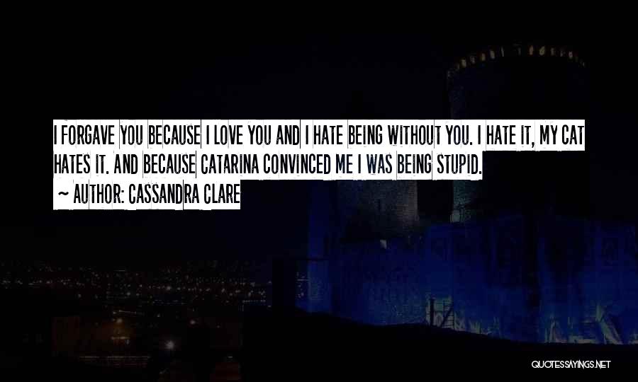 Hate Being Without You Quotes By Cassandra Clare