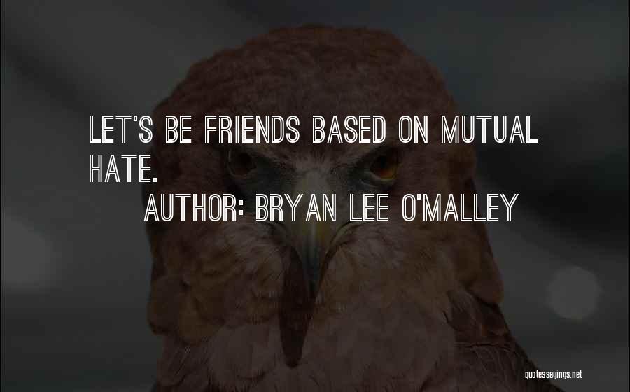 Hate Best Friends Quotes By Bryan Lee O'Malley