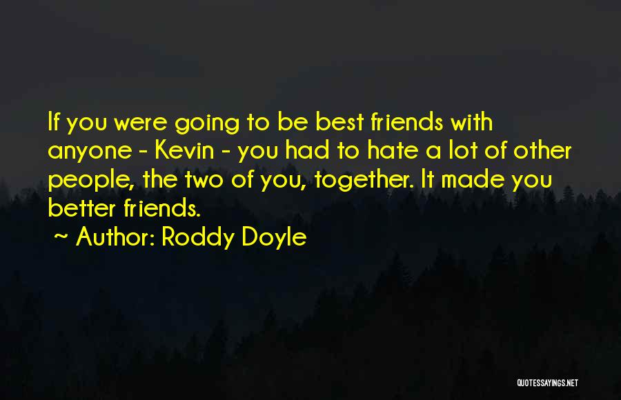 Hate Best Friends Quotes By Roddy Doyle