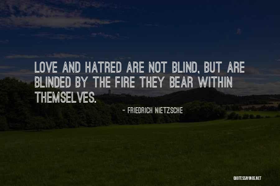 Hate Blind Quotes By Friedrich Nietzsche Hate Blind Quotes By Friedrich Nietzsche