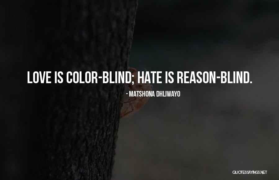 Hate Blind Quotes By Matshona Dhliwayo Hate Blind Quotes By Matshona Dhliwayo