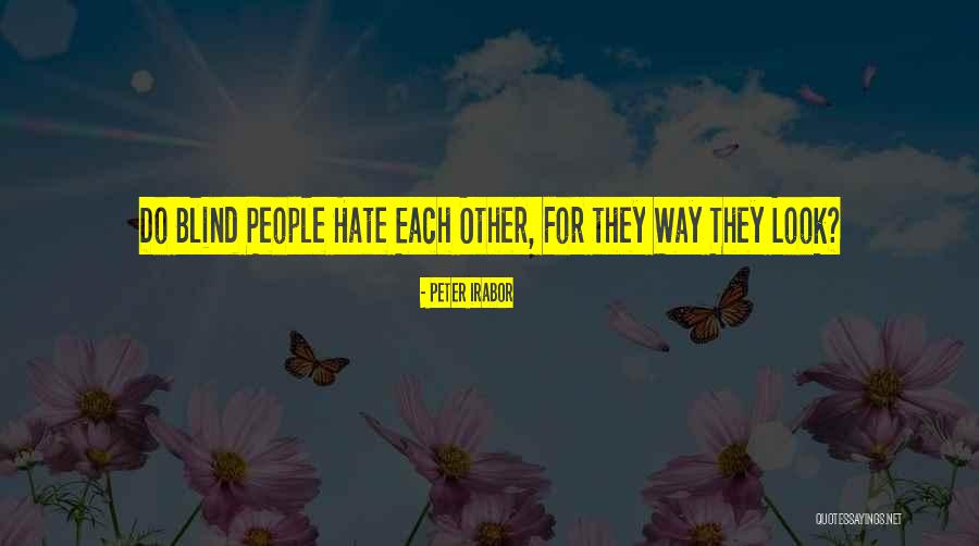 Hate Blind Quotes By Peter Irabor Hate Blind Quotes By Peter Irabor