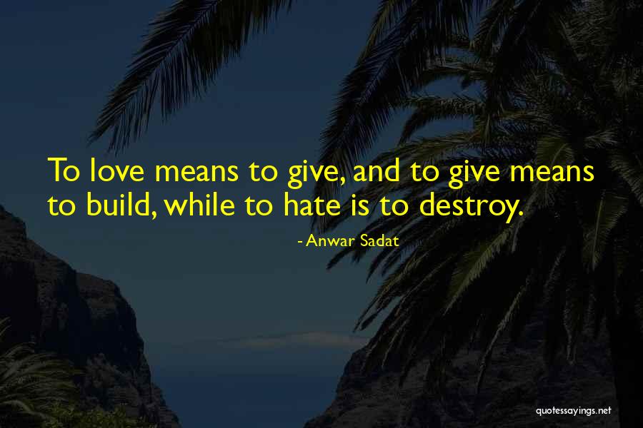 Hate Build Up Quotes By Anwar Sadat Hate Build Up Quotes By Anwar Sadat