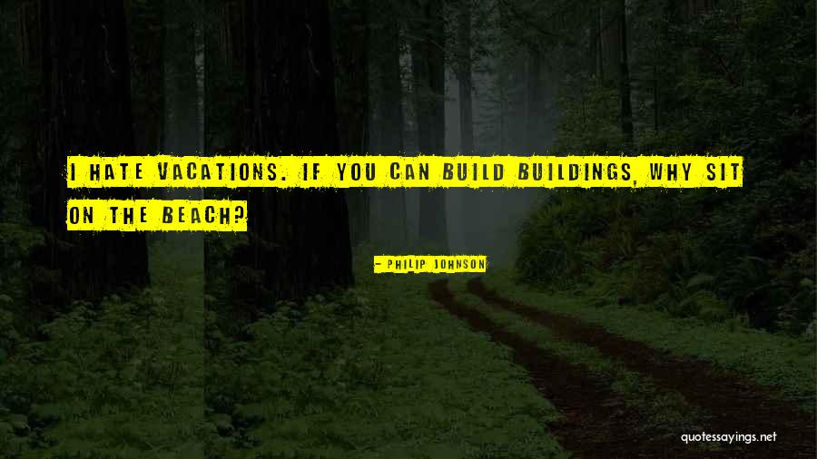 Hate Build Up Quotes By Philip Johnson Hate Build Up Quotes By Philip Johnson