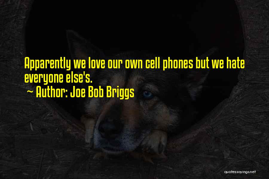 Hate Cell Phones Quotes By Joe Bob Briggs