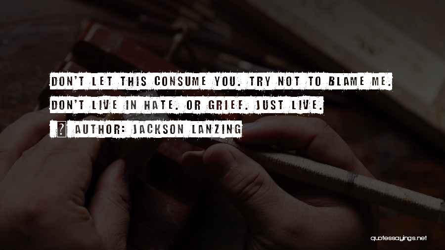 Hate Consume You Quotes By Jackson Lanzing