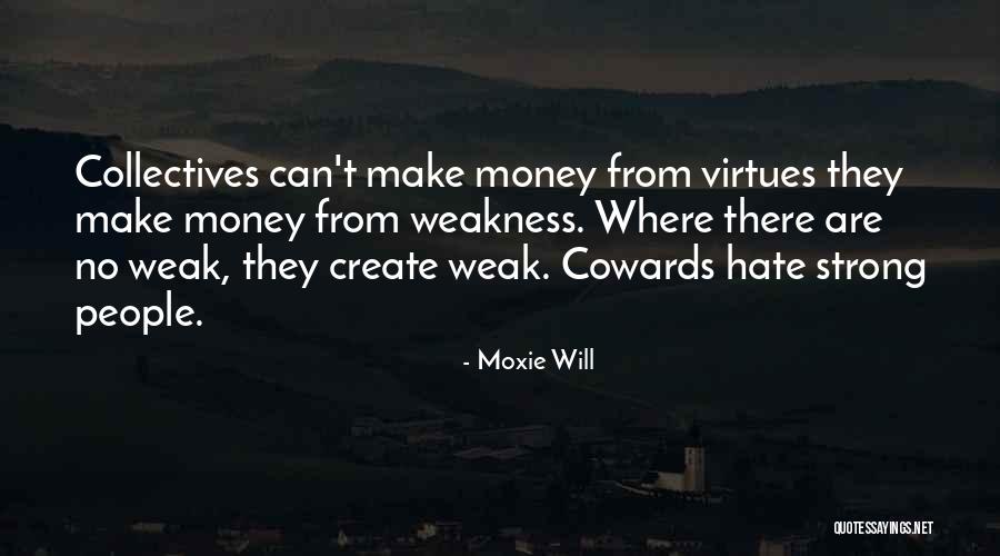 Hate Cowards Quotes By Moxie Will Hate Cowards Quotes By Moxie Will