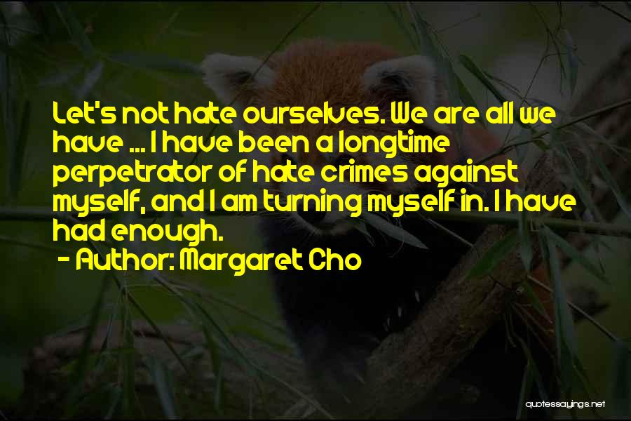 Hate Crimes Quotes By Margaret Cho