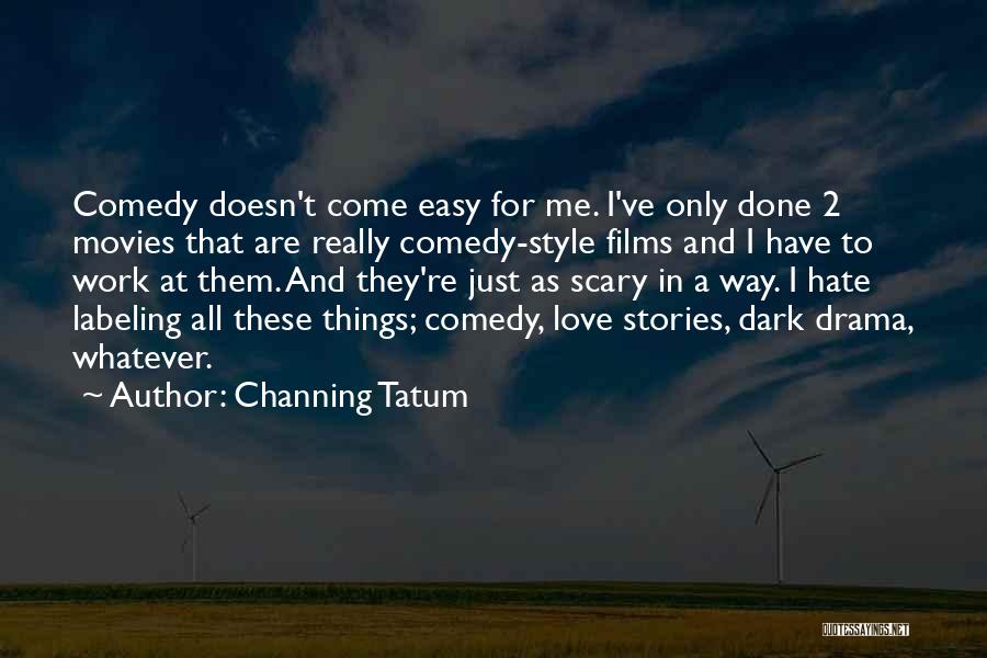 Hate Drama Quotes By Channing Tatum