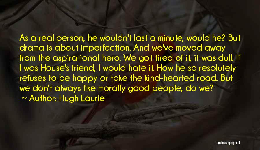 Hate Drama Quotes By Hugh Laurie