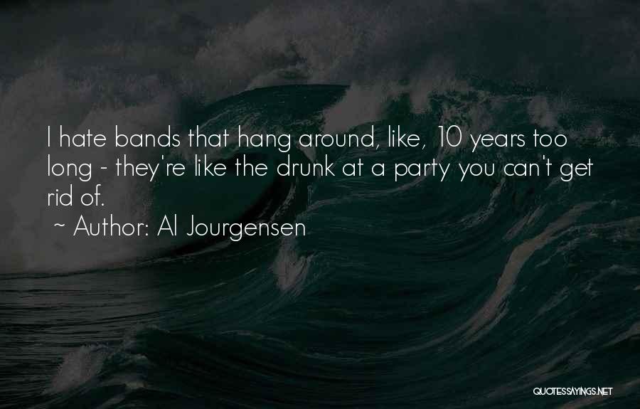 Hate Drunk Quotes By Al Jourgensen