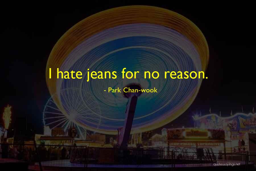 Hate For No Reason Quotes By Park Chan-wook Hate For No Reason Quotes By Park Chan-wook