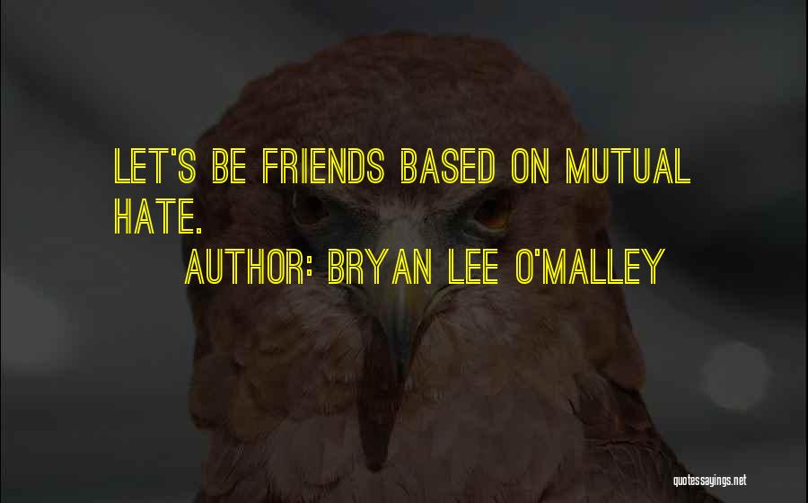 Hate Friends Quotes By Bryan Lee O'Malley