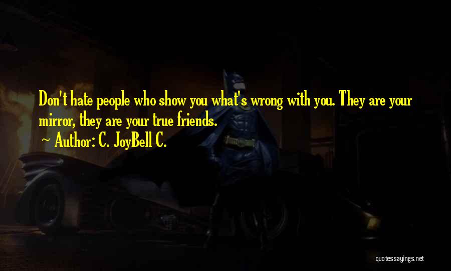 Hate Friends Quotes By C. JoyBell C.