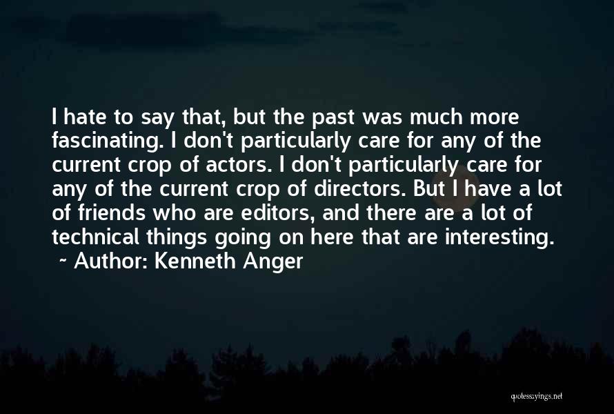 Hate Friends Quotes By Kenneth Anger