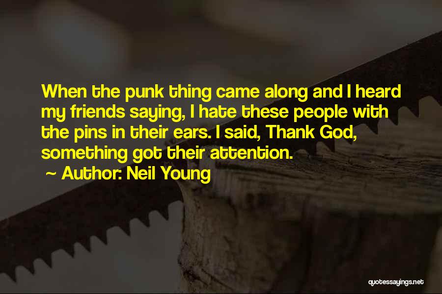Hate Friends Quotes By Neil Young