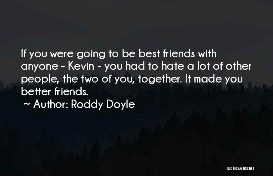 Hate Friends Quotes By Roddy Doyle