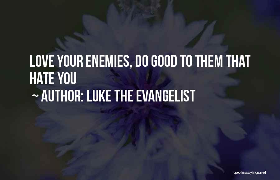 Hate From The Bible Quotes By Luke The Evangelist