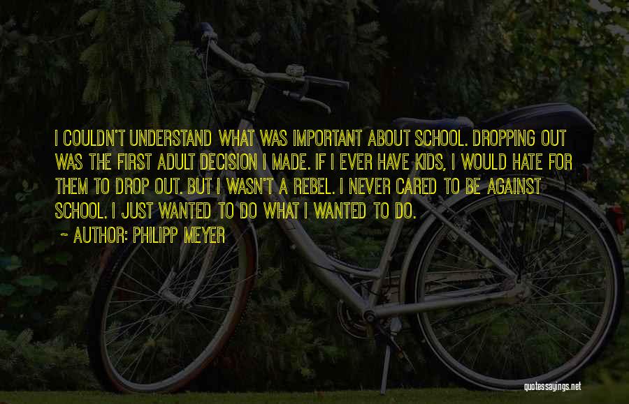 Hate Going To School Quotes By Philipp Meyer