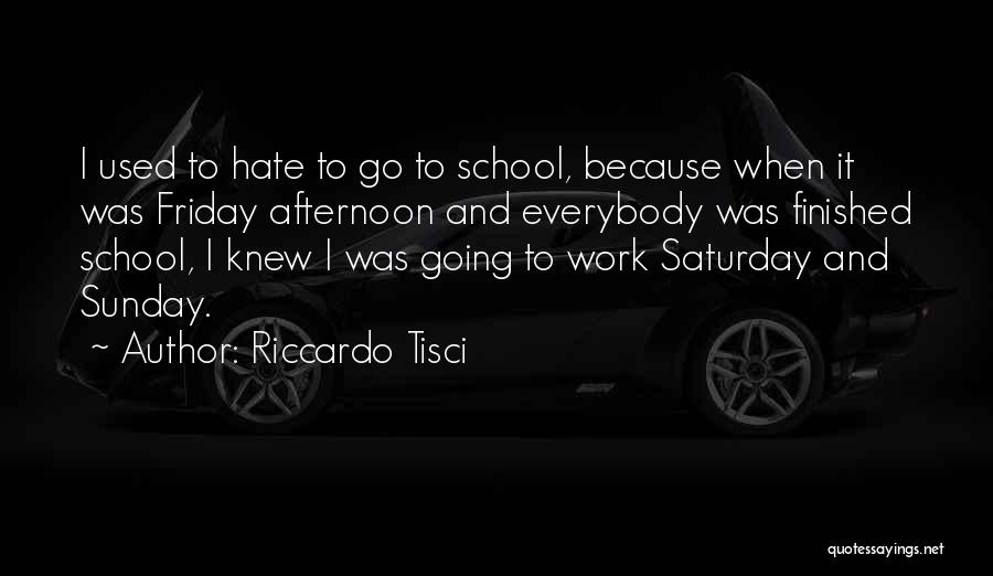 Hate Going To School Quotes By Riccardo Tisci